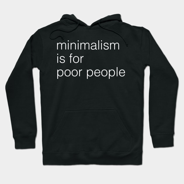 minimalism is for poor people Hoodie by HyperVillainy
